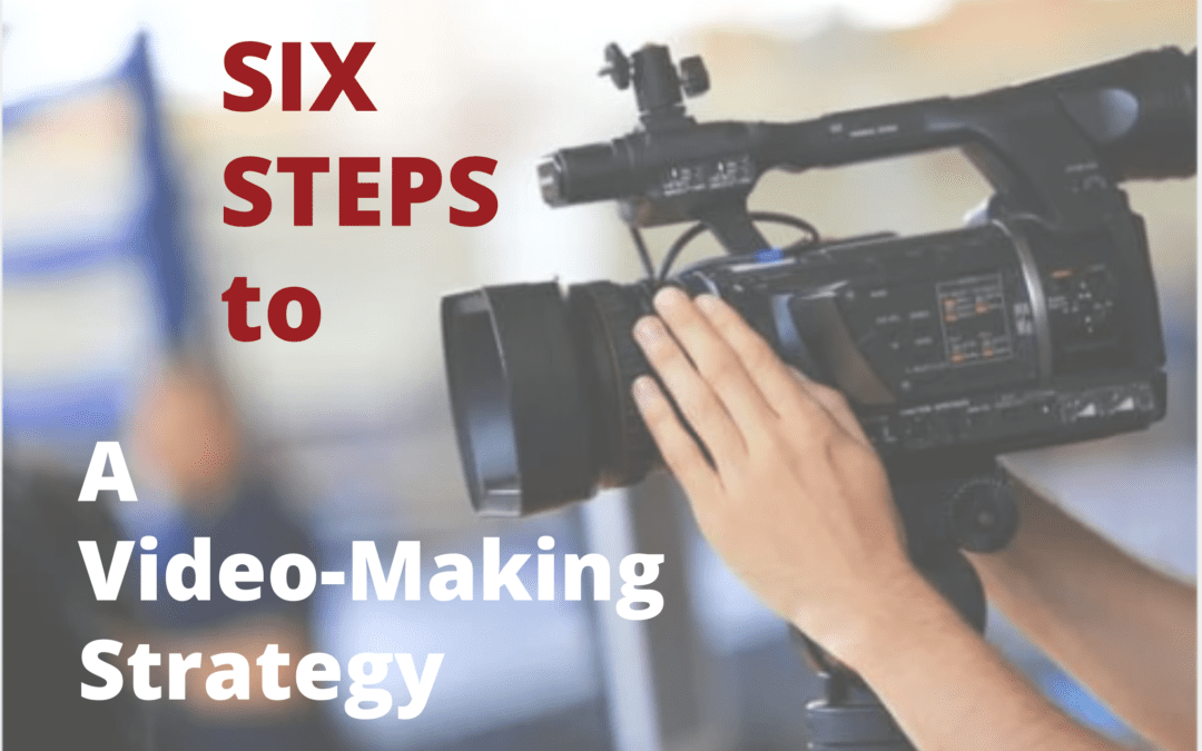 Six Steps to a Video-Making Strategy