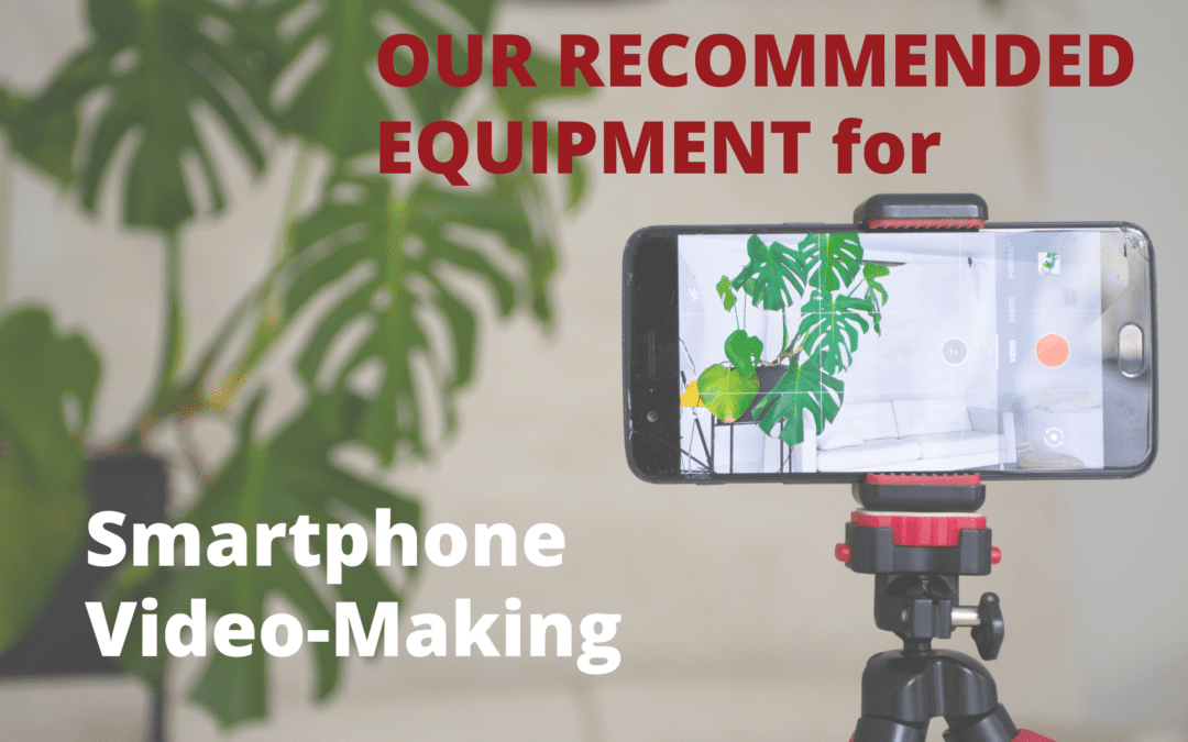 Our Recommended Equipment for Smartphone Video-Making